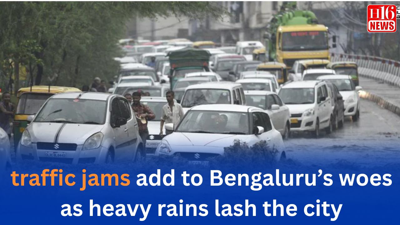traffic jams add to Bengaluru’s woes as heavy rains lash the city